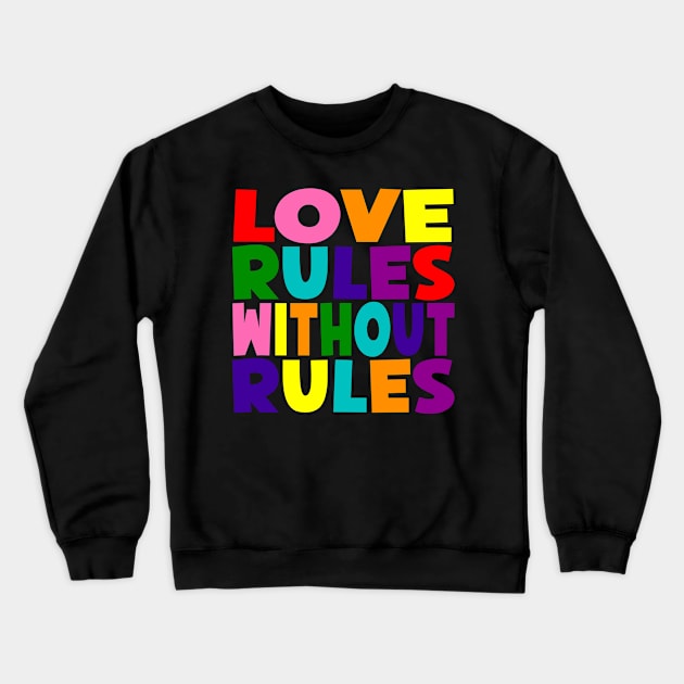 Love Rules Without Rules Crewneck Sweatshirt by StarWheel